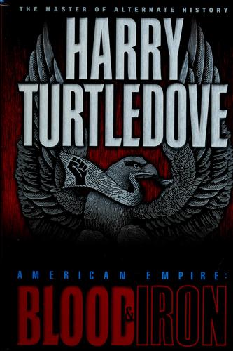 Harry Turtledove: American Empire: Blood and Iron (2001, Del Rey)
