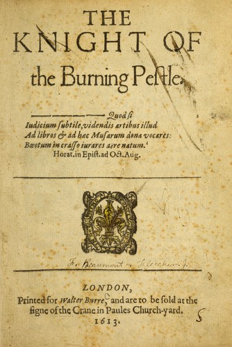 Francis Beaumont: The knight of the burning pestle (1613, Printed [by Nicholas Okes] for Walter Burre, and are to be sold at the signe of the Crane in Paules Church-yard)