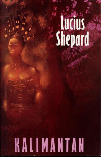 Lucius Shepard: Kalimantan (1992, St. Martin's Press)