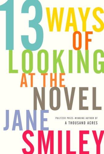 Jane Smiley: Thirteen ways of looking at the novel (2005, Knopf)