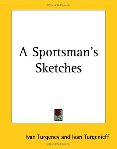 Ivan Sergeevich Turgenev: A Sportsman's Sketches (Paperback, 2004, Kessinger Publishing)