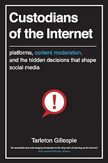 Tarleton Gillespie: Custodians of the internet (2018)