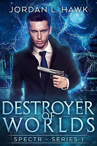 Jordan L. Hawk: Destroyer of Worlds (SPECTR Book 5) (2014)