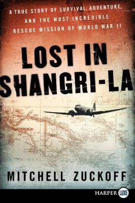Mitchell Zuckoff: Lost in Shangri-la (2011, HarperLuxe)
