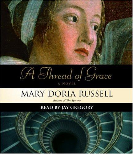 Mary Doria Russell: A Thread of Grace (AudiobookFormat, 2005, Random House Audio)