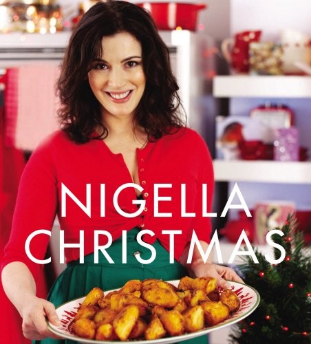 Nigella Lawson: Nigella Christmas: Food, Family, Friends, Festivities (2008, CHATTO & WINDUS)