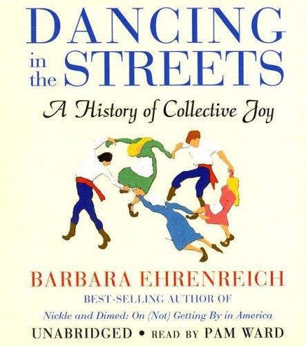 Barbara Ehrenreich: Dancing in the Streets (AudiobookFormat, 2007, Blackstone Audio Inc.)