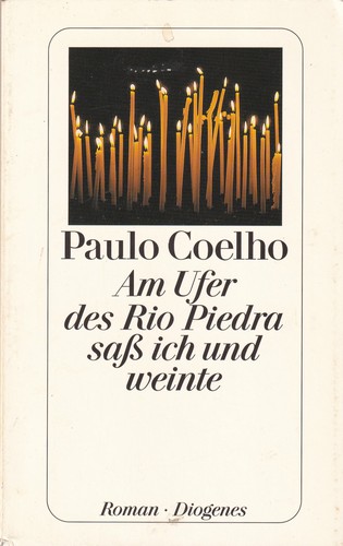 Paulo Coelho: Am Ufer des Rio Piedra saß ich und weinte (German language, 2002, Diogenes)