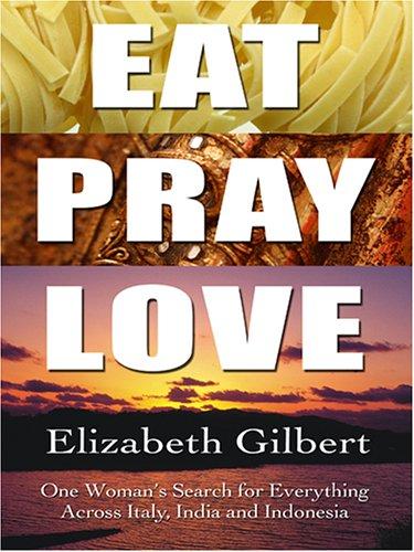 Elizabeth Gilbert: Eat, Pray, Love (Hardcover, 2006, Thorndike Press)