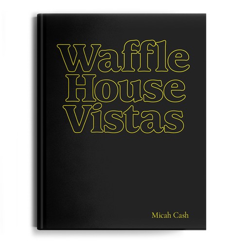 Micah Cash: Waffle House Vistas (Hardcover, 2019, The Bitter Southerner)