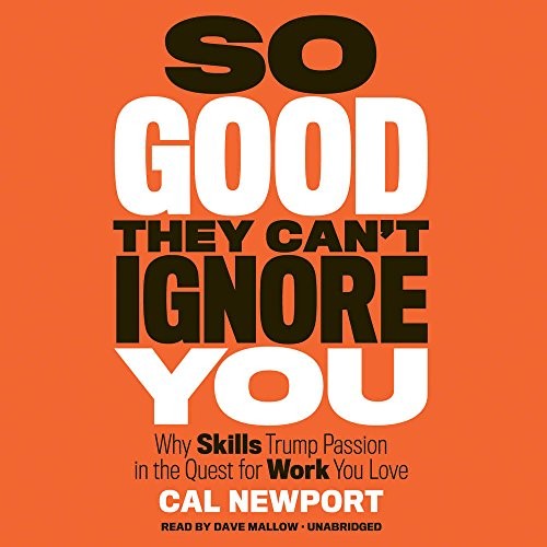 Cal Newport: So Good They Can't Ignore You (AudiobookFormat, 2016, Hachette Audio and Blackstone Audio)