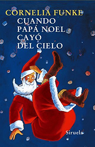 Cornelia Funke, Regina Kehn, Rosa Pilar Blanco: Cuando Papá Noel cayó del cielo (Hardcover, 2006, Siruela)