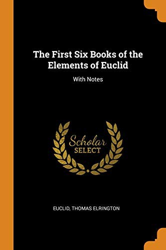 Euclid, Thomas Elrington: The First Six Books of the Elements of Euclid (Paperback, 2018, Franklin Classics Trade Press)