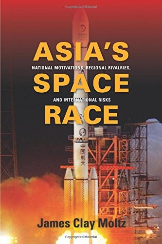 James Clay Moltz: Asia's Space Race (Paperback, 2018, Columbia University Press)