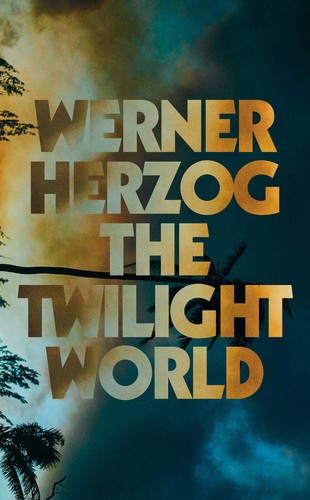 Michael Hofmann, Werner Herzog: Twilight World (2022, Penguin Publishing Group)