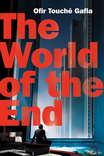 Ofir Touché Gafla: The World of the End (2014, Tor Books)