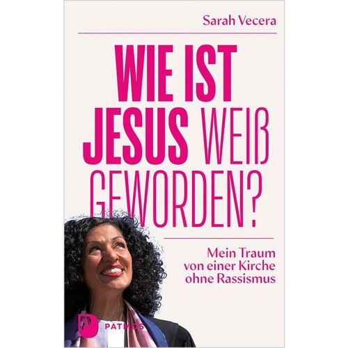 Sarah Vecera: Wie ist Jesus weiß geworden: Mein Traum von einer Kirche ohne Rassismus (2022, Patmos verlag)