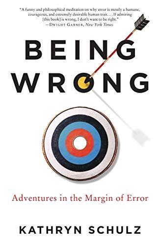 Kathryn Schulz, Kathryn Schulz: Being Wrong: Adventures in the Margin of Error (Paperback, 2011, Ecco)