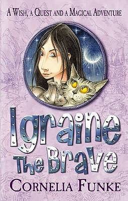 Anthea Bell, Cornelia Funke, Xanthe Elbrick: Igraine The Brave (2008, Chicken House Ltd)