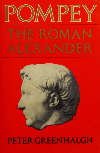 P. A. L. Greenhalgh: Pompey, the Roman Alexander (1981, University of Missouri Press)