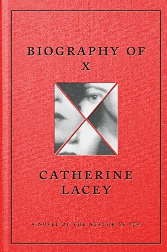 Catherine Lacey: Biography of X (2023, Farrar, Straus & Giroux, Farrar, Straus and Giroux)