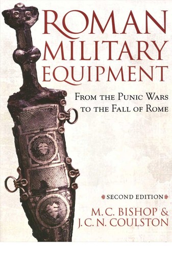 M. C. Bishop: ROMAN MILITARY EQUIPMENT: FROM THE PUNIC WARS TO THE FALL OF ROME. (Undetermined language, OXBOW)