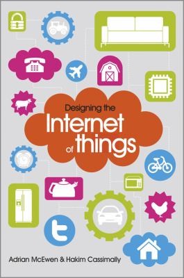 Adrian McEwen, Hakim Cassimally: Designing The Internet Of Things (2012, John Wiley & Sons)