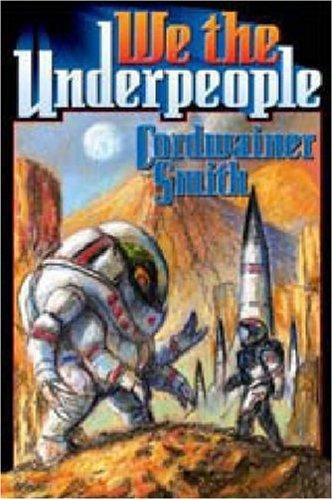 Paul Myron Anthony Linebarger: We the Underpeople (Paperback, 2006, Baen)