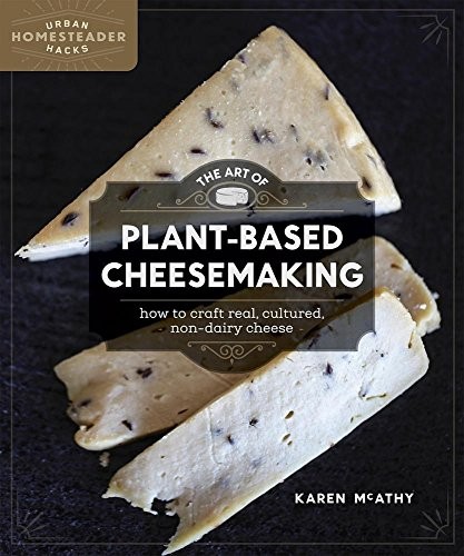 Karen McAthy: The Art of Plant-Based Cheesemaking (Paperback, 2017, New Society Publishers)