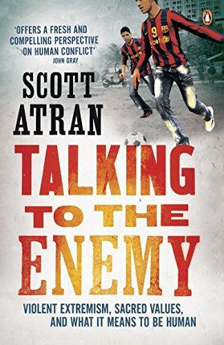 Scott Atran: Talking to the enemy : violent extremism, sacred values, and what it means to be human (2011)