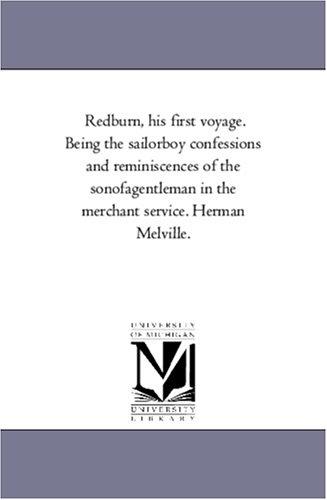 Michigan Historical Reprint Series: Redburn, his first voyage. Being the sailorboy confessions and reminiscences of the sonofagentleman in the merchant service. Herman Melville. (Paperback, 2005, Scholarly Publishing Office, University of Michigan Library)
