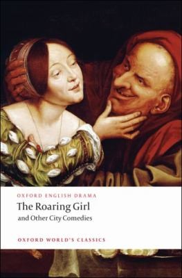 Thomas Dekker: The Roaring Girl And Other City Comedies (2008, Oxford University Press, USA)