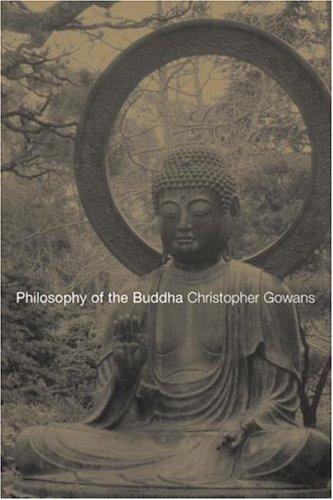 Christopher W. Gowans: Philosophy of the Buddha (Paperback, 2003, Routledge)