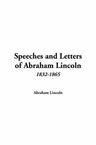 Abraham Lincoln: Speeches and Letters of Abraham Lincoln, 1832-1865 (Paperback, 2005, IndyPublish.com)