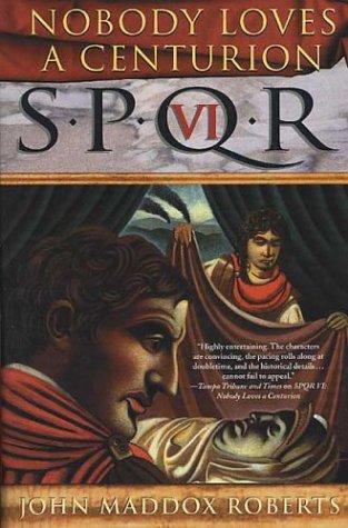 John Maddox Roberts: Nobody Loves a Centurion (SPQR VI) (Paperback, 2003, St. Martin's Griffin)