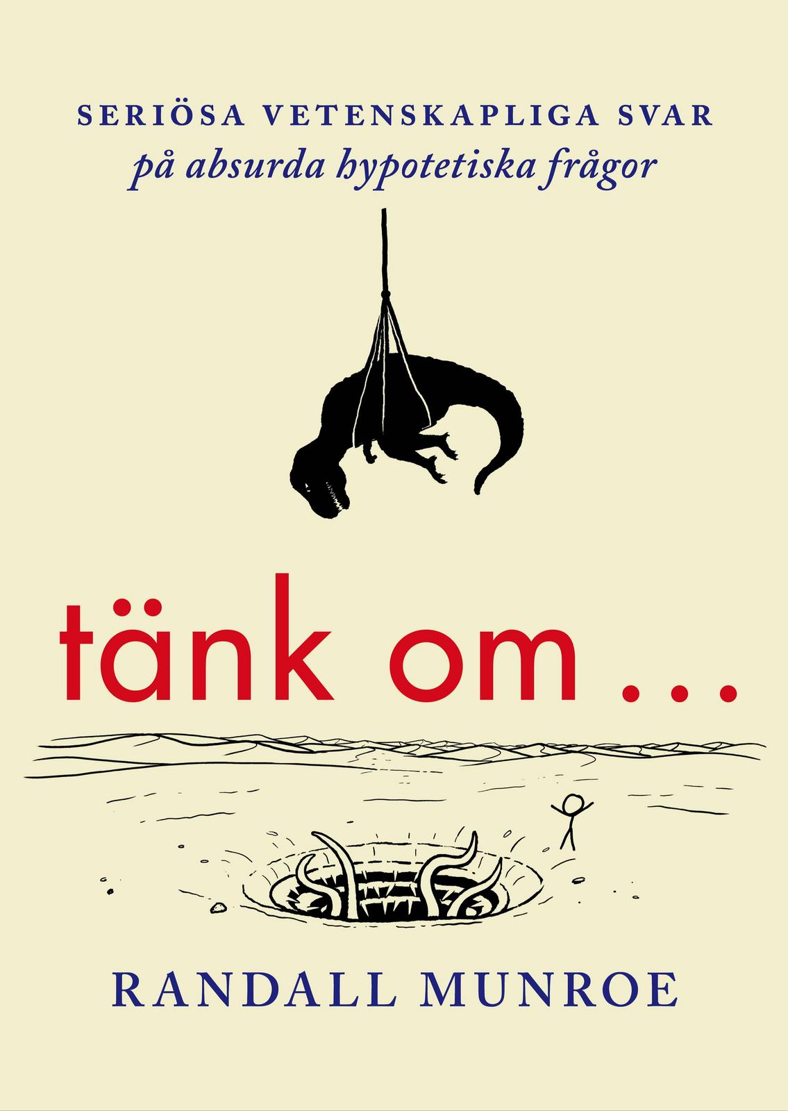 Randall Munroe: Tänk om- : seriösa vetenskapliga svar på absurda hypotetiska frågor (Swedish language, 2014, Volante)