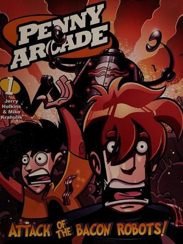 Jerry Holkins: Penny arcade. 1 : attack of the bacon robots! (2006)