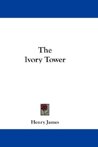 Henry James: The Ivory Tower (Paperback, 2007, Kessinger Publishing, LLC)