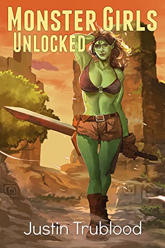 Justin Trublood: Monster Girls Unlocked: A Men's Fantasy Adventure (EBook, 2021, Self Published)