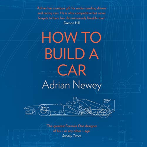 Adrian Newey: How to Build a Car (AudiobookFormat, 2019, HarperCollins UK and Blackstone Publishing, Harpernonfiction)