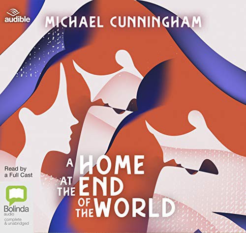 Michael Cunningham: A Home at the End of the World (AudiobookFormat, 2019, Bolinda/Audible audio)