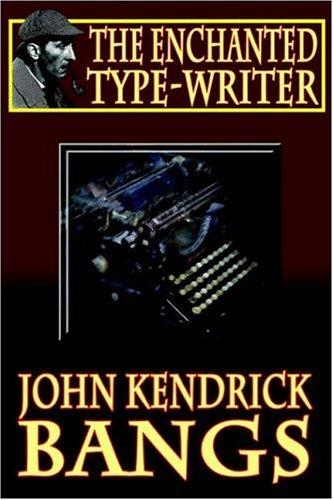 John Kendrick Bangs: The Enchanted Type-Writer (Paperback, 2003, Wildside Press)