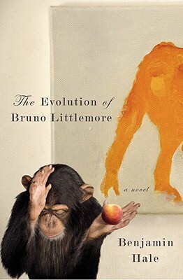 Benjamin Hale: The Evolution of Bruno Littlemore (Hardcover, 2011, Twelve)