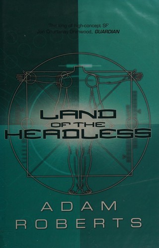 Adam Roberts: Land of the headless (2007, Gollancz)