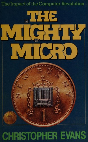 Christopher Riche Evans: The mighty micro (1979, Gollancz, Orion Publishing Group, Limited)