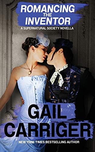 Gail Carriger: Romancing the Inventor (Paperback, GAIL CARRIGER LLC, Gail Carriger LLC)