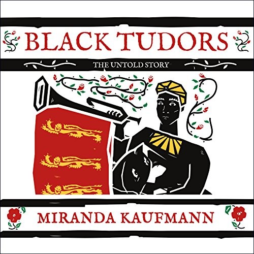 Corrie James, Miranda Kaufmann: Black Tudors (AudiobookFormat, 2017, HighBridge Audio)