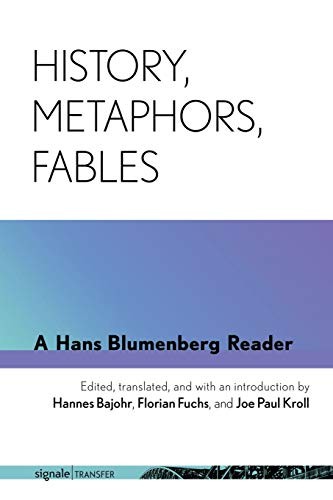 Hans Blumenberg, Hannes Bajohr, Florian Fuchs, Joe Paul Kroll: History, Metaphors, Fables (2020, Cornell University Press, Cornell University Press and Cornell University Library)