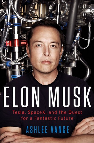 Ashlee Vance: Elon Musk (2015, HarperCollins Publishers)