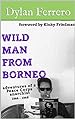 Dylan Ferrero: Wild Man from Borneo (EBook, 2017)